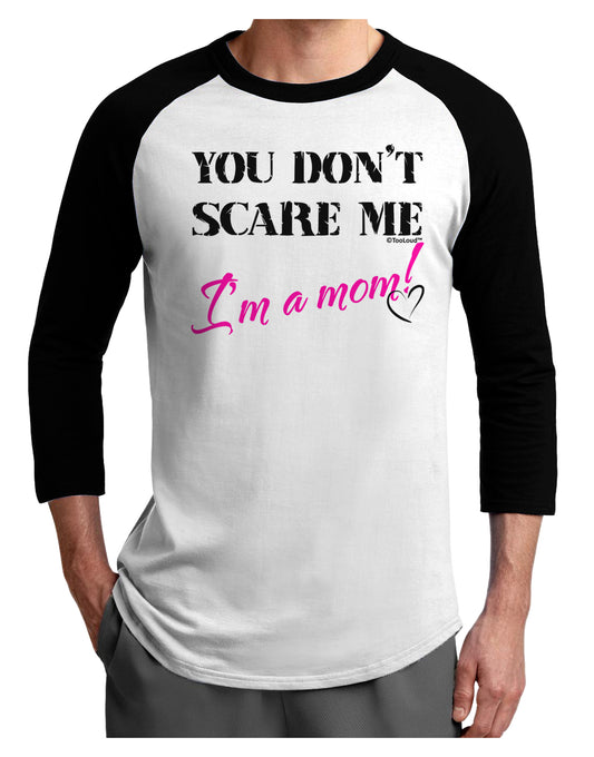 You Don't Scare Me - I'm a Mom Adult Raglan Shirt by TooLoud-TooLoud-White-Black-X-Small-Davson Sales