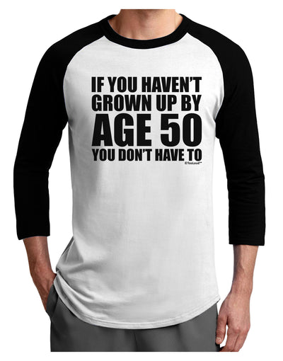 If You Haven't Grown Up By Age 50 Adult Raglan Shirt by TooLoud-Mens T-Shirt-TooLoud-White-Black-X-Small-Davson Sales