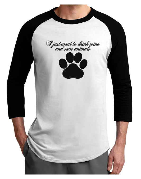 I Just Want To Drink Wine And Save Animals Adult Raglan Shirt by TooLoud-TooLoud-White-Black-X-Small-Davson Sales