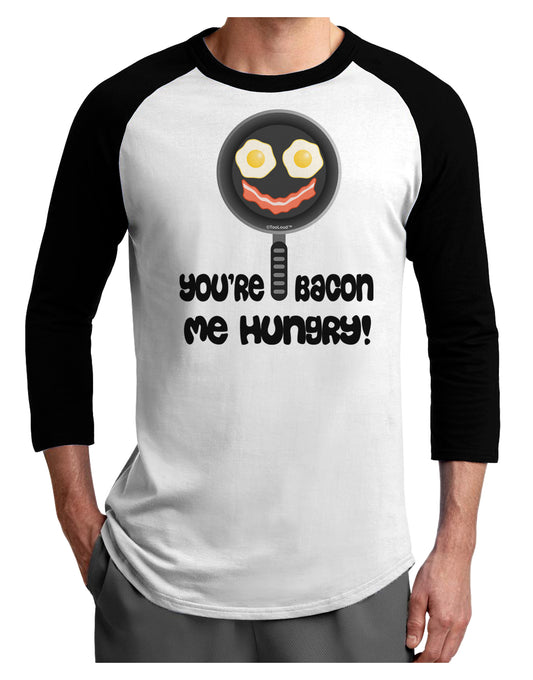 You're Bacon Me Hungry Adult Raglan Shirt by TooLoud-TooLoud-White-Black-X-Small-Davson Sales