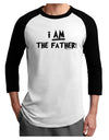 I Am The Father Adult Raglan Shirt by TooLoud-TooLoud-White-Black-X-Small-Davson Sales