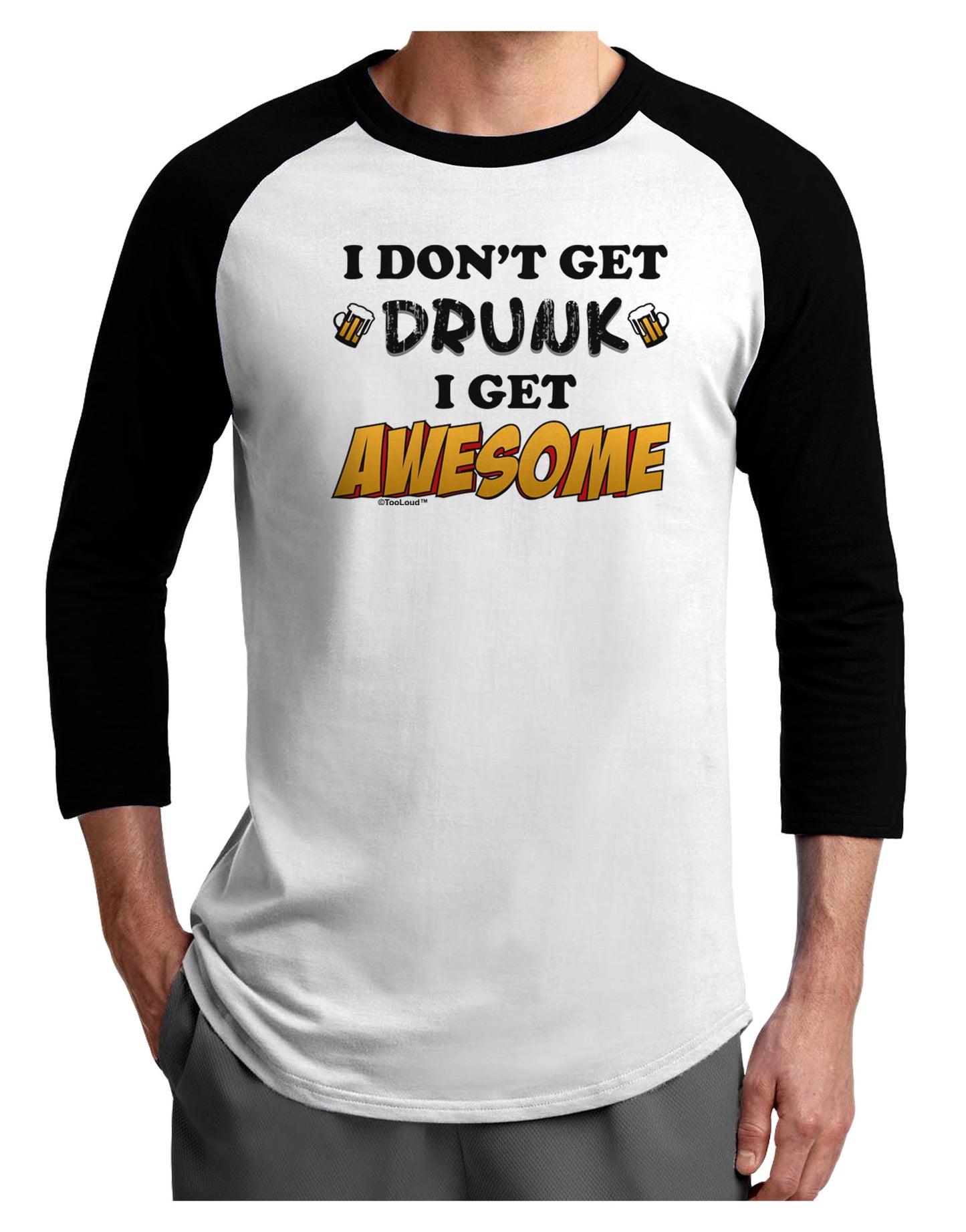 I Don't Get Drunk - Awesome Adult Raglan Shirt-Raglan Shirt-TooLoud-White-Black-X-Small-Davson Sales