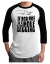 If you are in a hole stop digging Adult Raglan Shirt-Mens T-Shirt-TooLoud-White-Black-X-Small-Davson Sales