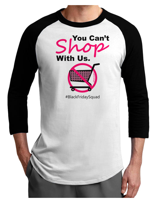 TooLoud You Can't Shop With Us Adult Raglan Shirt-Raglan Shirt-TooLoud-White-Black-X-Small-Davson Sales