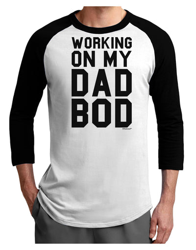 TooLoud Working On My Dad Bod Adult Raglan Shirt-Raglan Shirt-TooLoud-White-Black-X-Small-Davson Sales