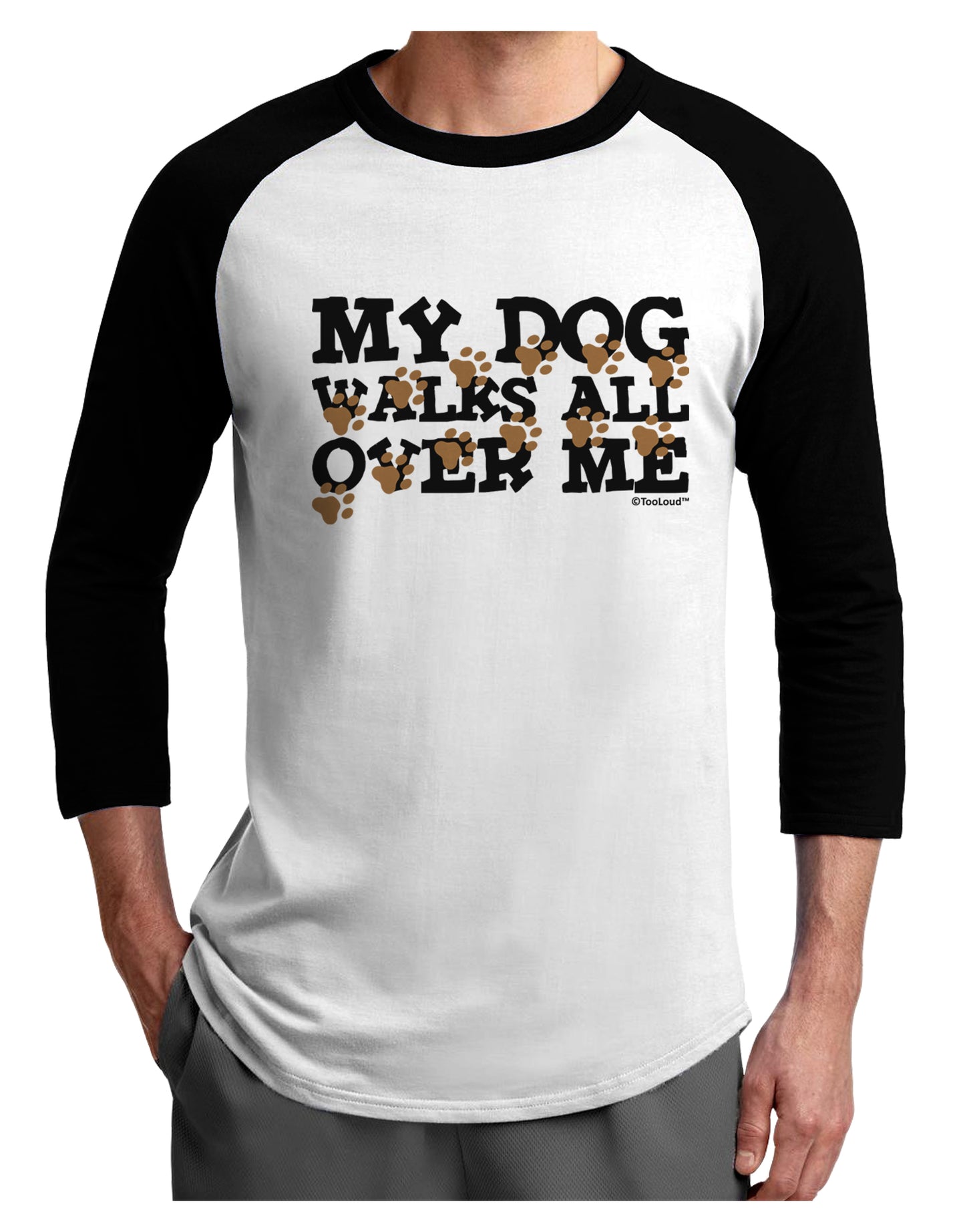 My Dog Walks All Over Me Adult Raglan Shirt by TooLoud-Raglan Shirt-TooLoud-White-Black-X-Small-Davson Sales