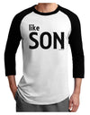 Matching Like Father Like Son Design - Like Son Adult Raglan Shirt by TooLoud-TooLoud-White-Black-X-Small-Davson Sales