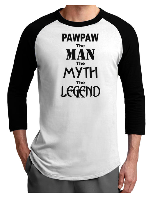 Pawpaw The Man The Myth The Legend Adult Raglan Shirt by TooLoud-TooLoud-White-Black-X-Small-Davson Sales