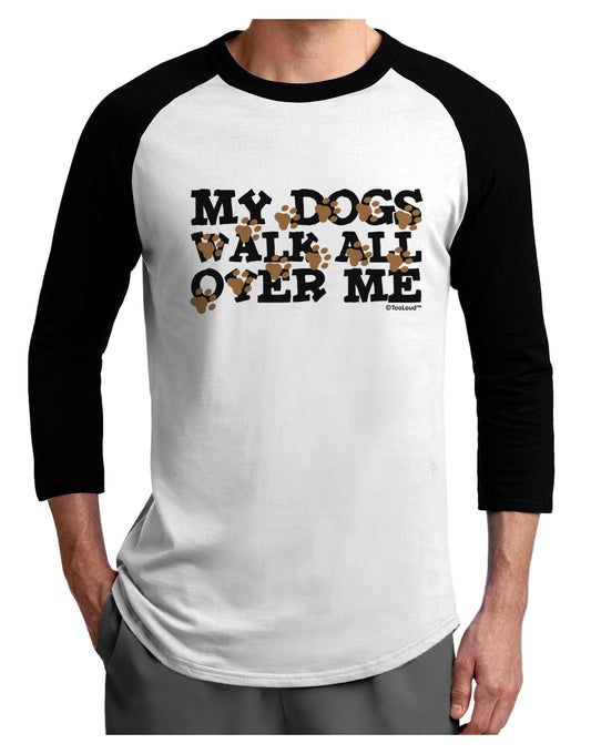 My Dogs Walk All Over Me Adult Raglan Shirt by TooLoud-Raglan Shirt-TooLoud-White-Black-X-Small-Davson Sales