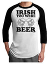 Irish You Were Beer Adult Raglan Shirt by TooLoud-Raglan Shirt-TooLoud-White-Black-X-Small-Davson Sales