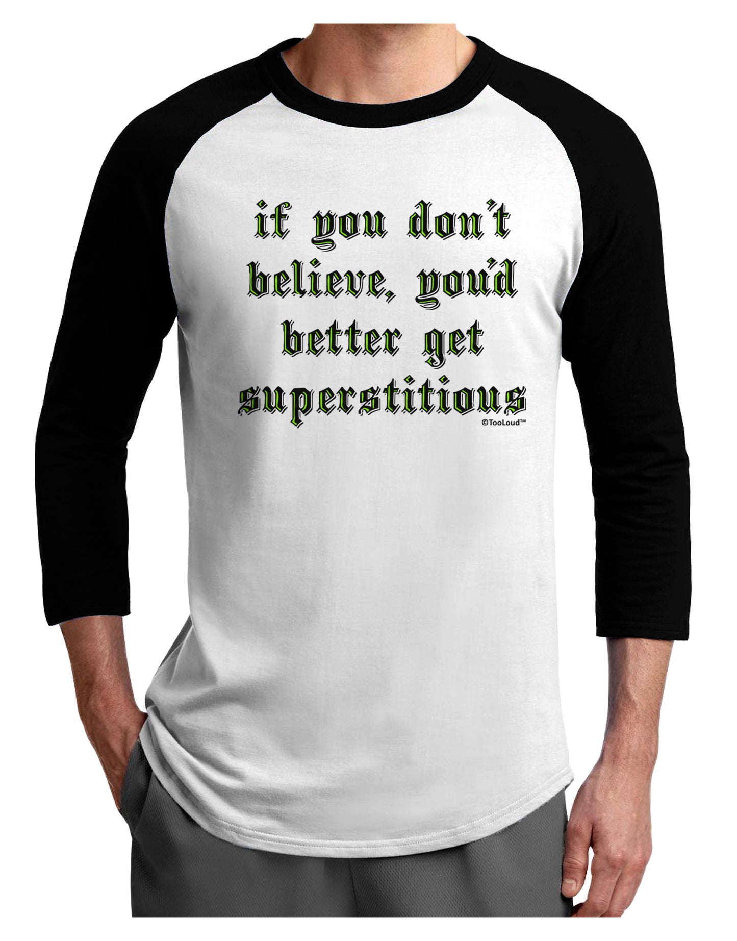 If You Don't Believe You'd Better Get Superstitious Adult Raglan Shirt by TooLoud-Mens T-Shirt-TooLoud-White-Black-X-Small-Davson Sales