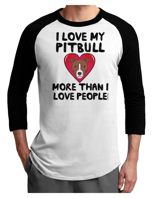Love Pitbull More Than People Adult Raglan Shirt-Raglan Shirt-TooLoud-White-Black-X-Small-Davson Sales