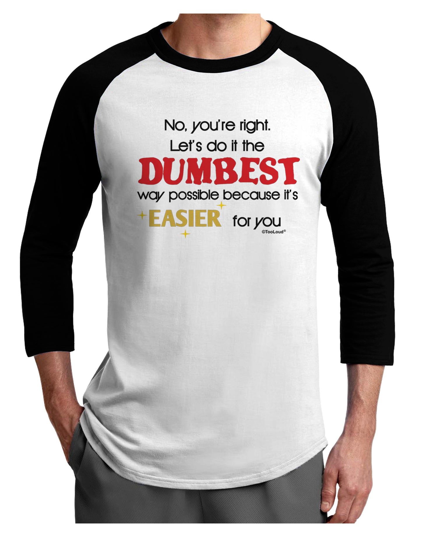 No Your Right Lets Do it the Dumbest Way Adult Raglan Shirt by TooLoud-TooLoud-White-Black-X-Small-Davson Sales