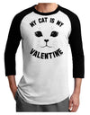 My Cat is my Valentine Adult Raglan Shirt by-Raglan Shirt-TooLoud-White-Black-X-Small-Davson Sales