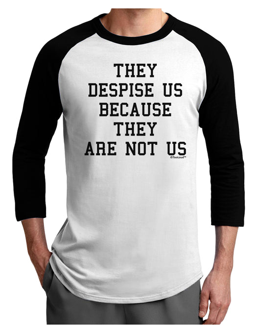 They Despise Us Because They Are Not Us Adult Raglan Shirt by TooLoud-TooLoud-White-Black-X-Small-Davson Sales