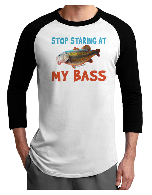 Stop Staring At My Bass Adult Raglan Shirt-Raglan Shirt-TooLoud-White-Black-X-Small-Davson Sales