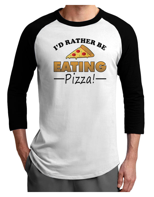 I'd Rather - Pizza Adult Raglan Shirt-Raglan Shirt-TooLoud-White-Black-X-Small-Davson Sales