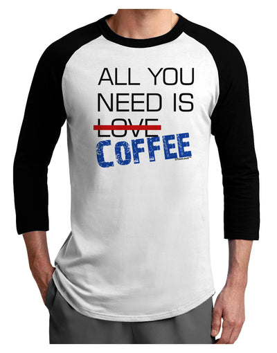 All You Need Is Coffee Adult Raglan Shirt-TooLoud-White-Black-X-Small-Davson Sales