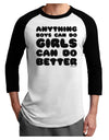 Anything Boys Can Do Girls Can Do Better Adult Raglan Shirt by TooLoud-TooLoud-White-Black-X-Small-Davson Sales
