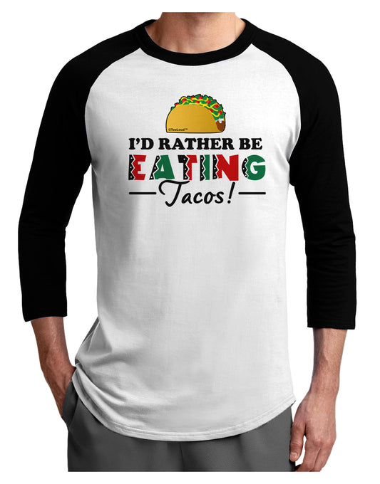 I'd Rather - Tacos Adult Raglan Shirt-Raglan Shirt-TooLoud-White-Black-X-Small-Davson Sales