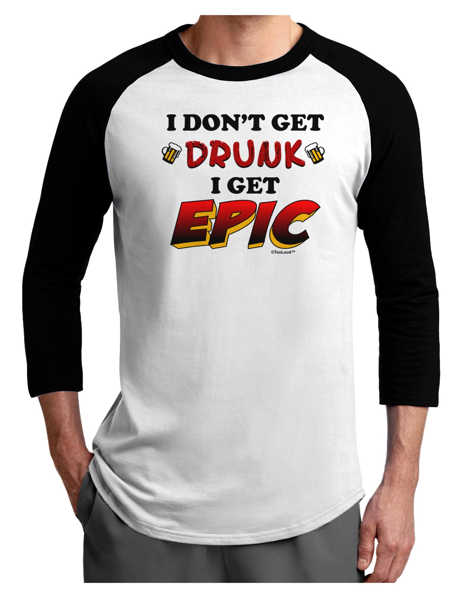 I Don't Get Drunk - Epic Adult Raglan Shirt-Raglan Shirt-TooLoud-White-Black-X-Small-Davson Sales