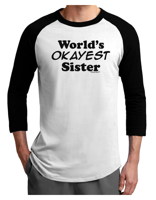 World's Okayest Sister Text Adult Raglan Shirt by TooLoud-TooLoud-White-Black-X-Small-Davson Sales