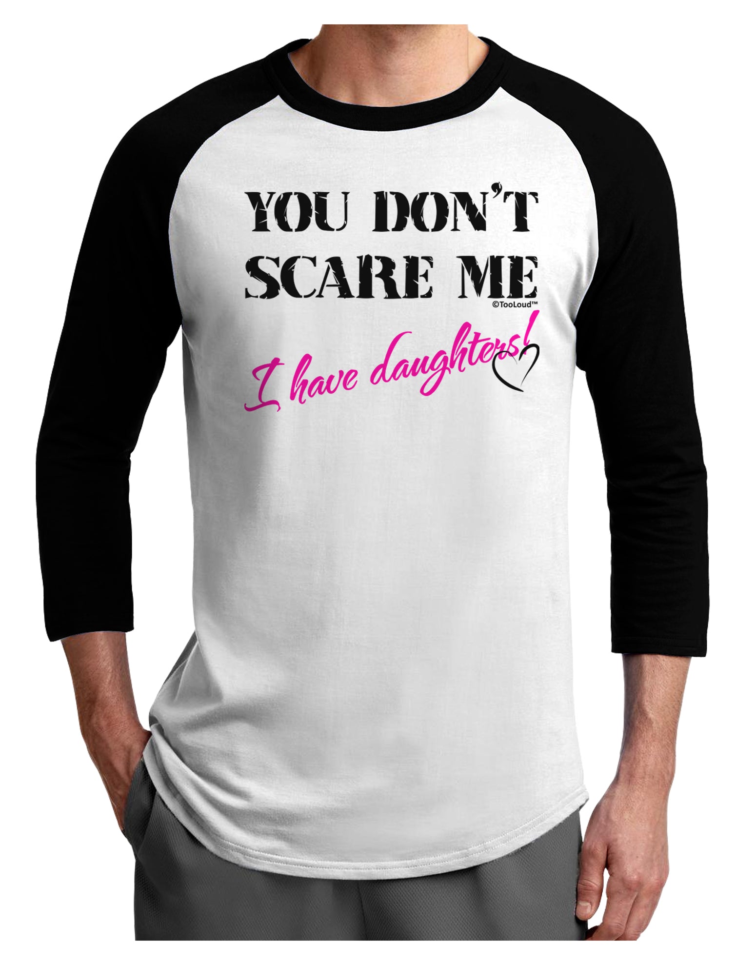 You Don't Scare Me - I Have Daughters Adult Raglan Shirt by TooLoud-TooLoud-White-Black-X-Small-Davson Sales