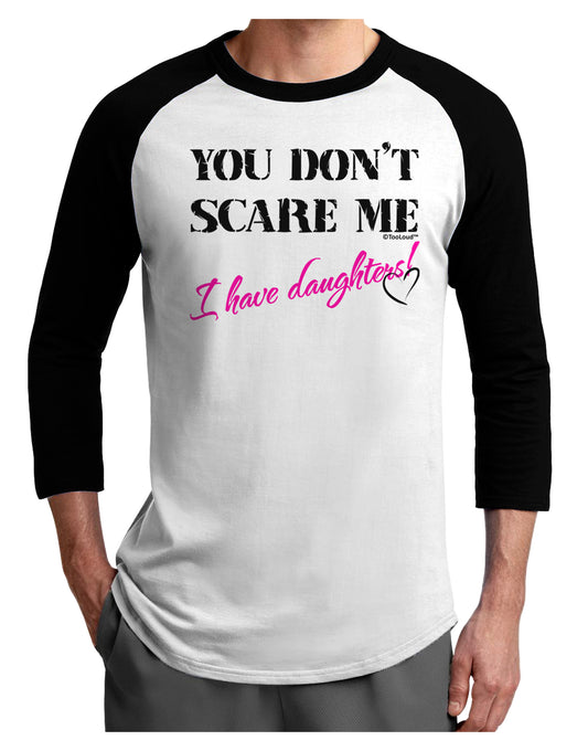 You Don't Scare Me - I Have Daughters Adult Raglan Shirt by TooLoud-TooLoud-White-Black-X-Small-Davson Sales