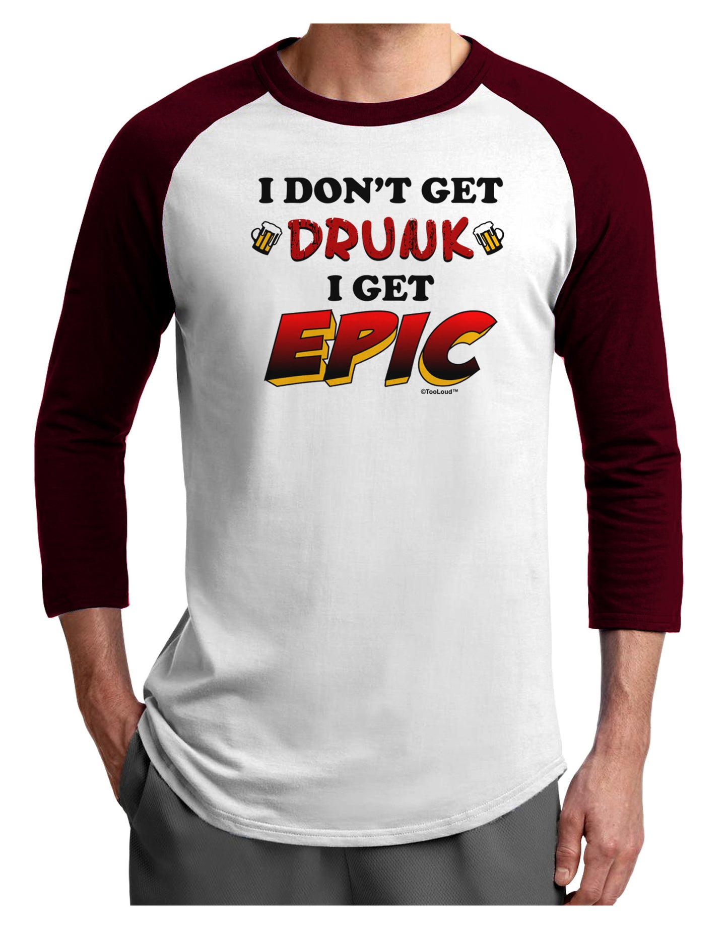 I Don't Get Drunk - Epic Adult Raglan Shirt-Raglan Shirt-TooLoud-White-Cardinal-X-Small-Davson Sales