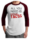 All You Need Is Tacos Adult Raglan Shirt-TooLoud-White-Cardinal-X-Small-Davson Sales