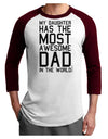 My Daughter Has the Most Awesome Dad in the World Adult Raglan Shirt-Raglan Shirt-TooLoud-White-Cardinal-X-Small-Davson Sales