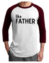 Matching Like Father Like Son Design - Like Father Adult Raglan Shirt by TooLoud-TooLoud-White-Cardinal-X-Small-Davson Sales