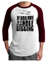 If you are in a hole stop digging Adult Raglan Shirt-Mens T-Shirt-TooLoud-White-Cardinal-X-Small-Davson Sales