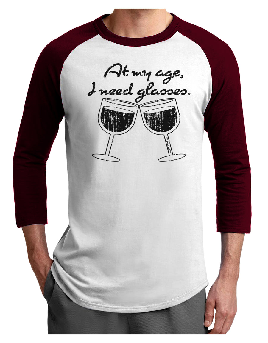 At My Age I Need Glasses - Wine Distressed Adult Raglan Shirt by TooLoud-TooLoud-White-Black-X-Small-Davson Sales