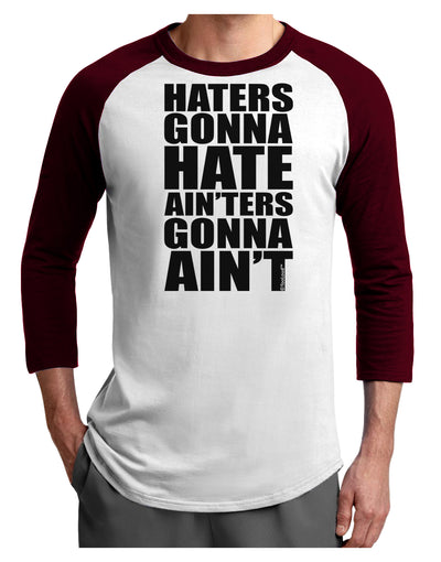 Haters Gonna Hate Ainters Gonna Aint Adult Raglan Shirt by TooLoud-TooLoud-White-Cardinal-X-Small-Davson Sales