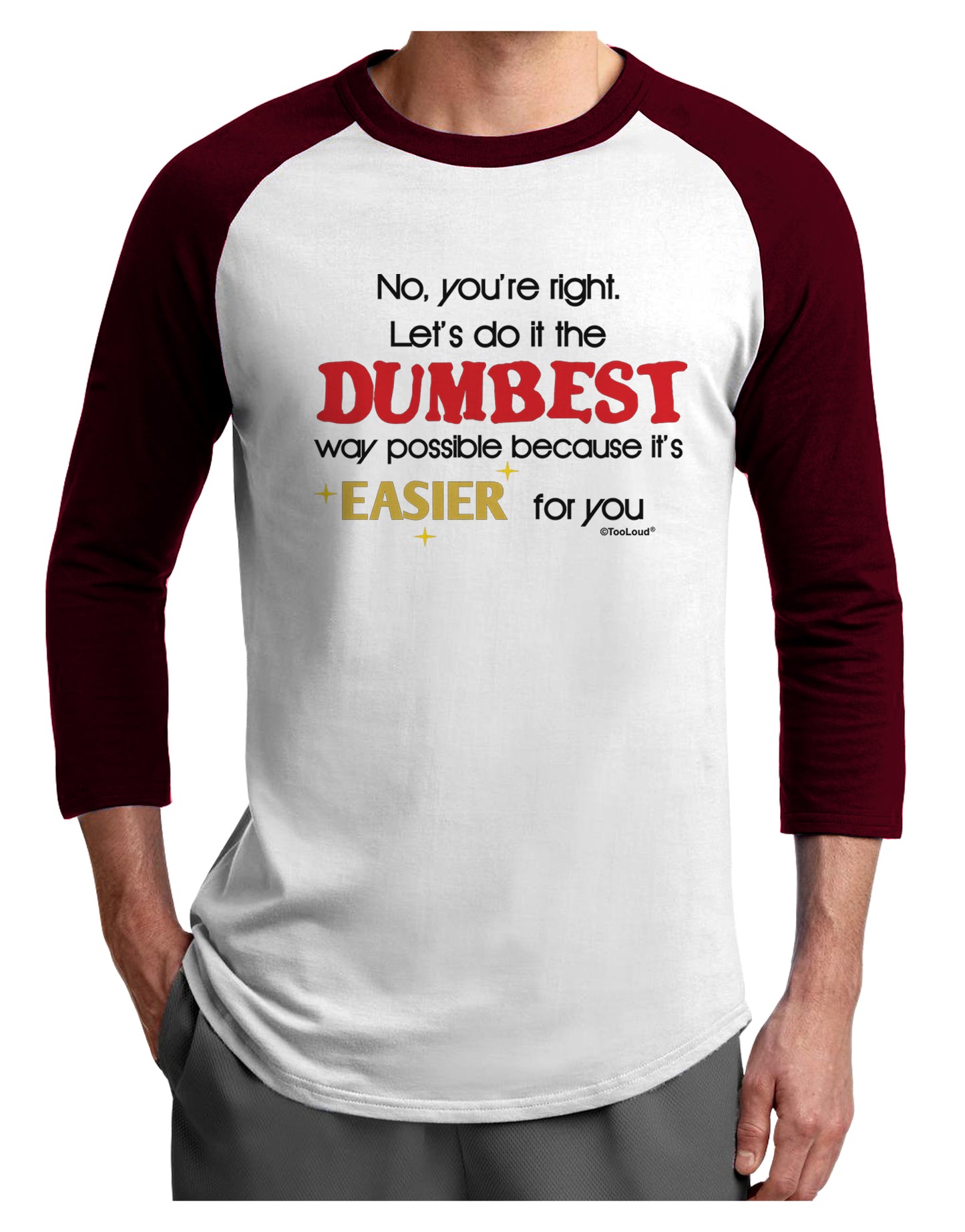 No Your Right Lets Do it the Dumbest Way Adult Raglan Shirt by TooLoud-TooLoud-White-Cardinal-X-Small-Davson Sales