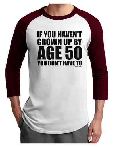 If You Haven't Grown Up By Age 50 Adult Raglan Shirt by TooLoud-Mens T-Shirt-TooLoud-White-Cardinal-X-Small-Davson Sales