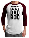 TooLoud Working On My Dad Bod Adult Raglan Shirt-Raglan Shirt-TooLoud-White-Cardinal-X-Small-Davson Sales