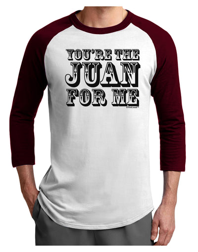 You Are the Juan For Me Adult Raglan Shirt-TooLoud-White-Cardinal-X-Small-Davson Sales