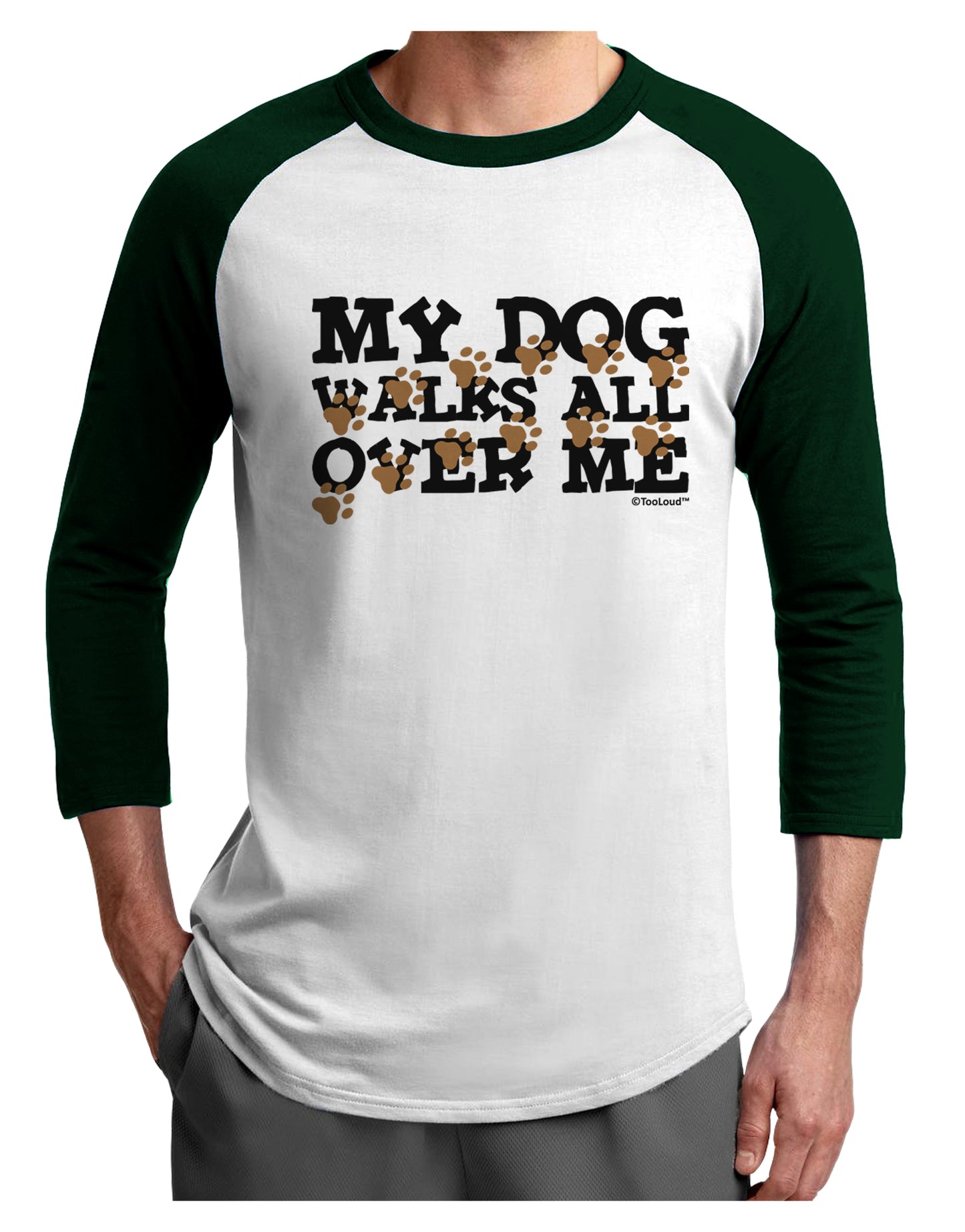 My Dog Walks All Over Me Adult Raglan Shirt by TooLoud-Raglan Shirt-TooLoud-White-Forest-X-Small-Davson Sales