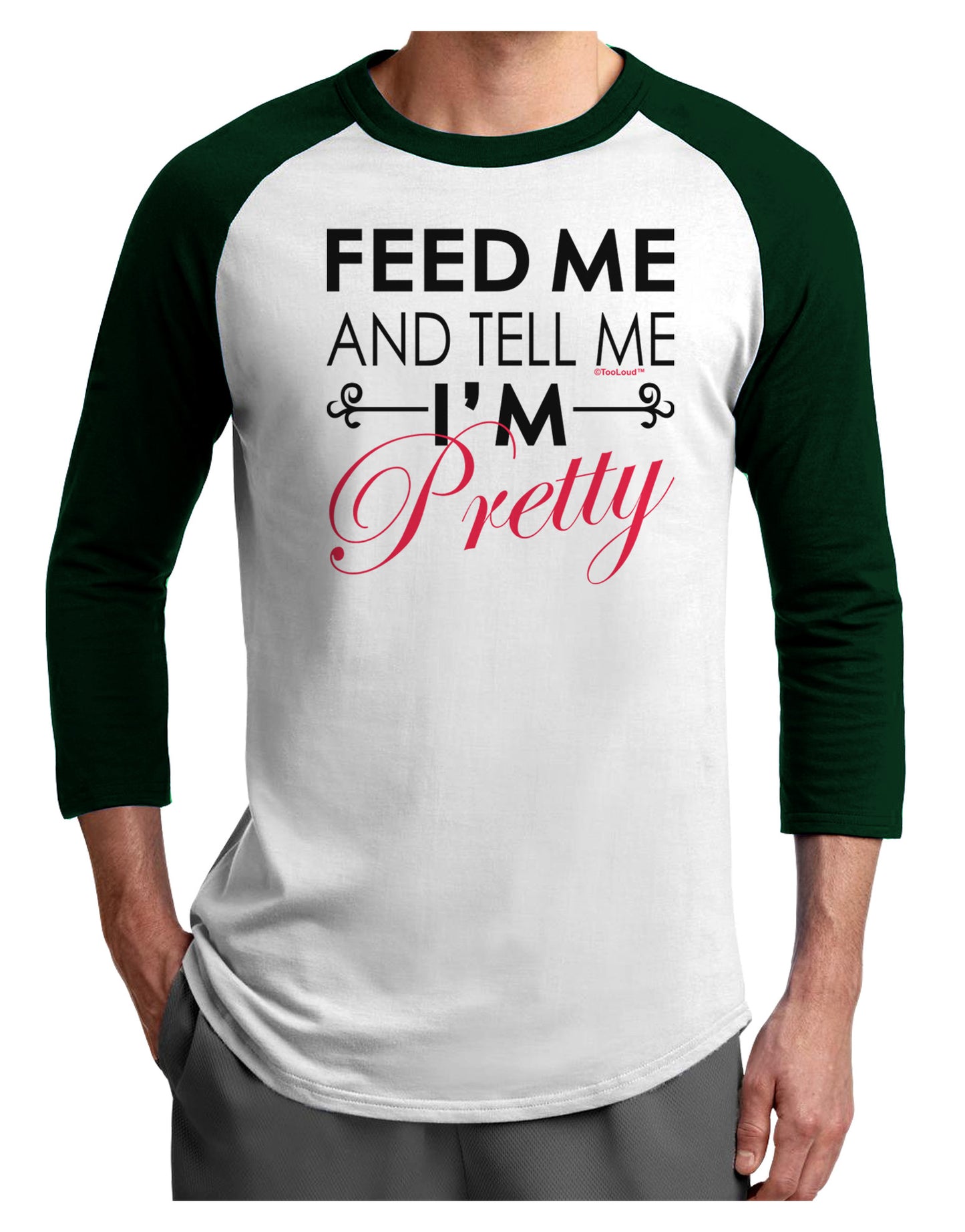 Feed Me and Tell Me I'm Pretty Adult Raglan Shirt-Raglan Shirt-TooLoud-White-Forest-X-Small-Davson Sales
