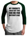 My Favorite Child Got This for Me for Mother's Day Adult Raglan Shirt by TooLoud-TooLoud-White-Forest-X-Small-Davson Sales