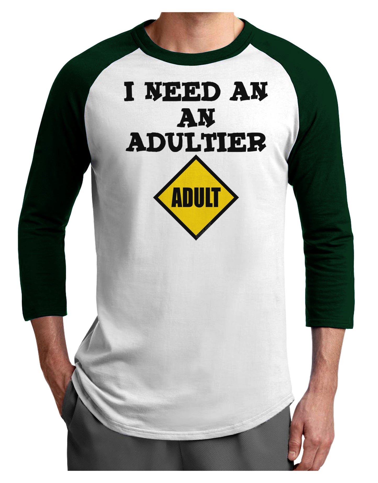 I Need An Adultier Adult Funny Adult Raglan Shirt by TooLoud-TooLoud-White-Forest-X-Small-Davson Sales