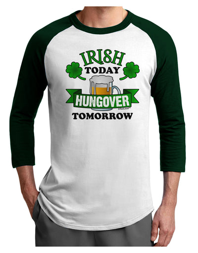 Irish Today Hungover Tomorrow Adult Raglan Shirt-Raglan Shirt-TooLoud-White-Forest-X-Small-Davson Sales