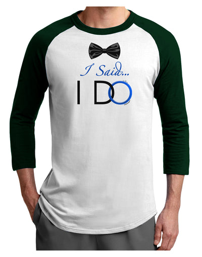 I Said I Do - Groom Adult Raglan Shirt-TooLoud-White-Forest-X-Small-Davson Sales