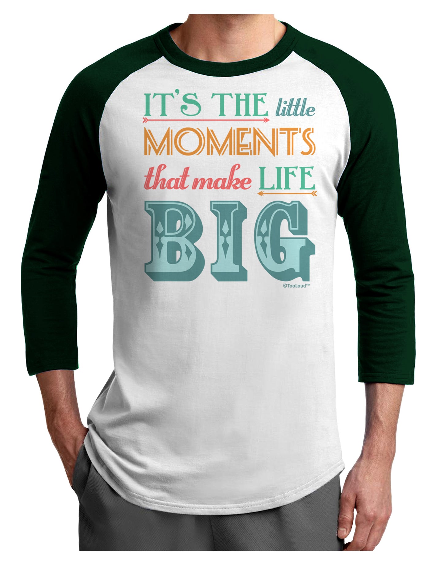 It’s the Little Moments that Make Life Big - Color Adult Raglan Shirt-TooLoud-White-Forest-X-Small-Davson Sales