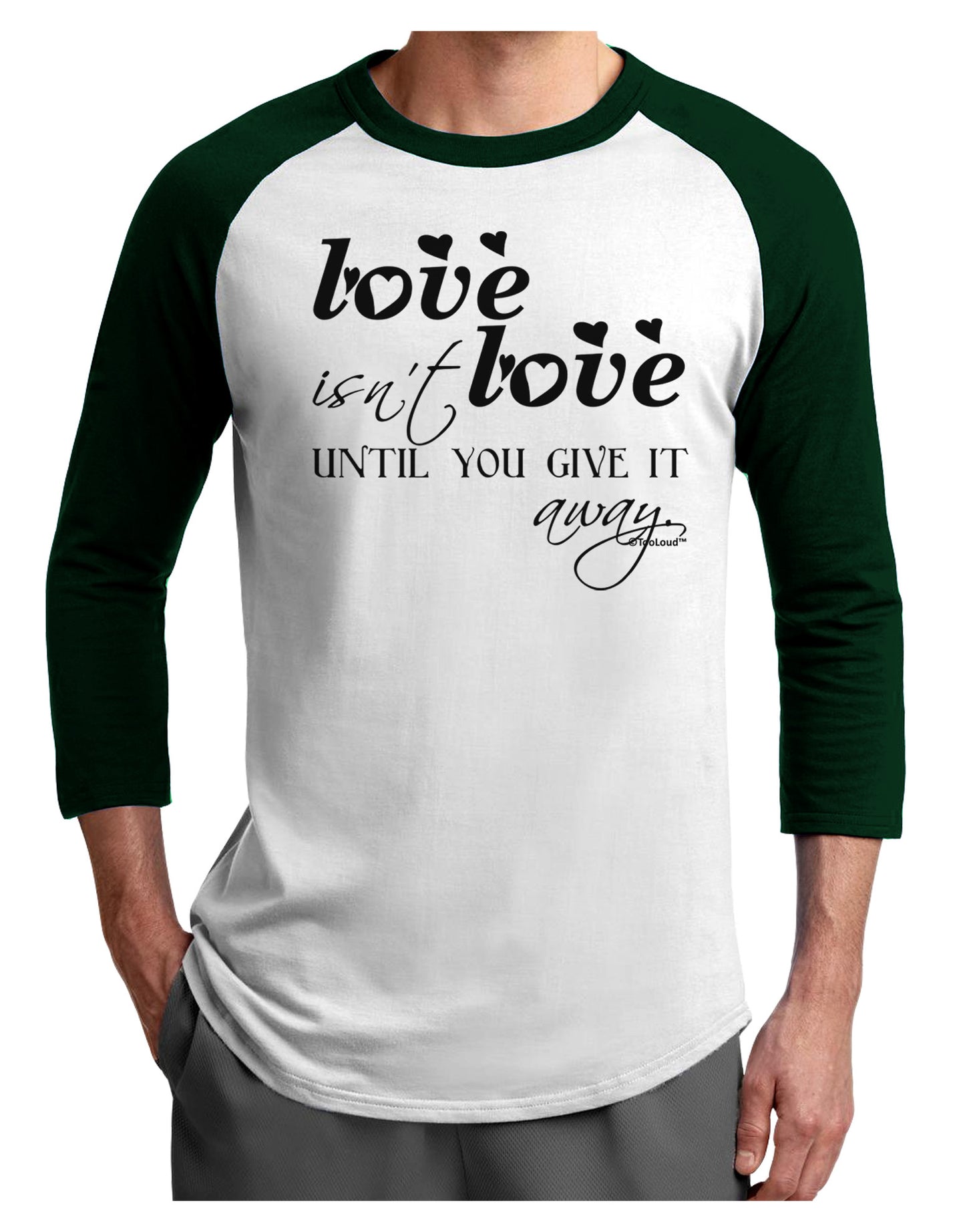 Love Isn't Love Until You Give It Away Adult Raglan Shirt-TooLoud-White-Forest-X-Small-Davson Sales