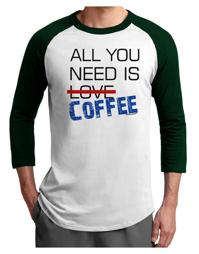 All You Need Is Coffee Adult Raglan Shirt-TooLoud-White-Forest-X-Small-Davson Sales