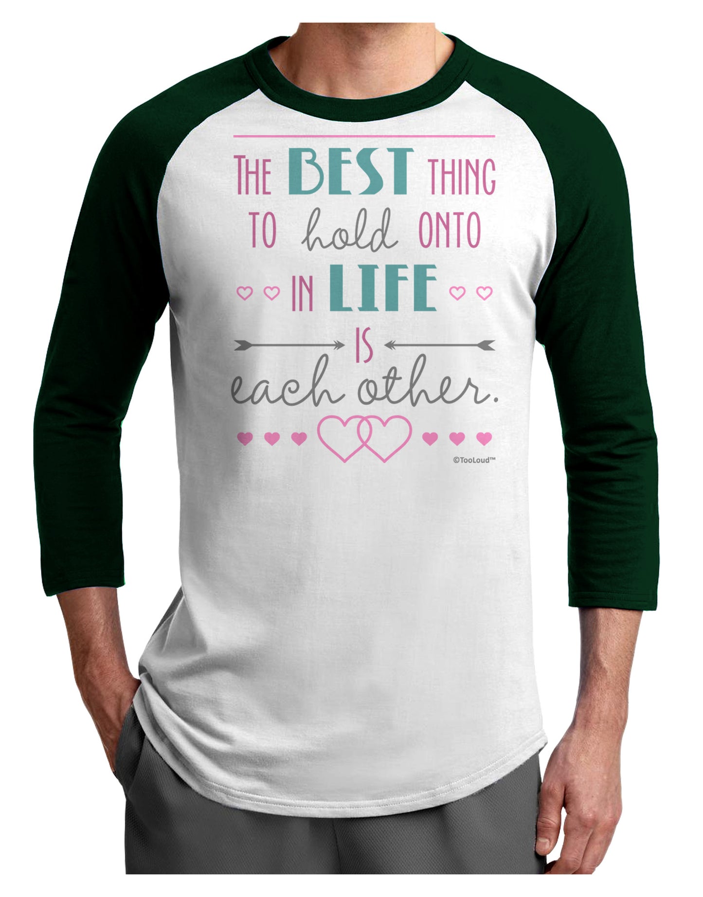 The Best Thing to Hold Onto in Life is Each Other - Color Adult Raglan Shirt-TooLoud-White-Forest-X-Small-Davson Sales