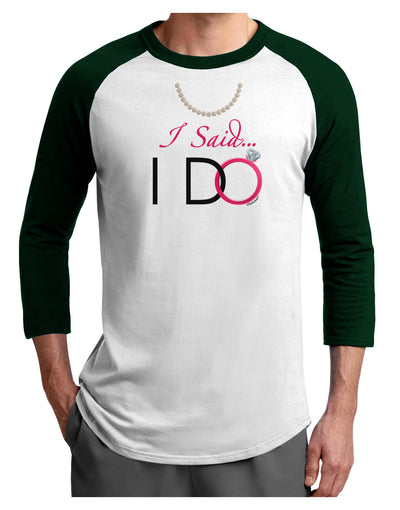 I Said I Do - Bride Adult Raglan Shirt-TooLoud-White-Forest-X-Small-Davson Sales